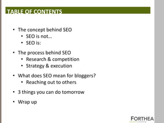 TABLE OF CONTENTS

 • The concept behind SEO
    • SEO is not…
    • SEO is:
 • The process behind SEO
    • Research & co...
