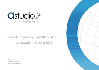 marketing highlights

Search Engine Optimization (SEO)
up-grade | ottobre 2013

A cura di:
dott. Fabio Pinello
dott. Dario Valentino

 