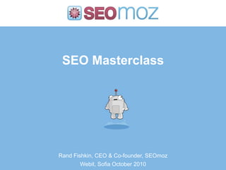 SEO Masterclass<br />Rand Fishkin, CEO & Co-founder, SEOmoz<br />Webit, Sofia October 2010<br />