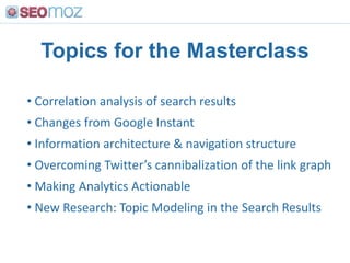 Topics for the Masterclass<br /><ul><li> Correlation analysis of search results