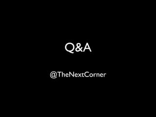 Q&A
@TheNextCorner
 