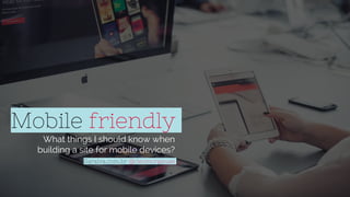 Mobile friendly
What things I should know when
building a site for mobile devices?
Saraiva.com.br @cleomorgause
 