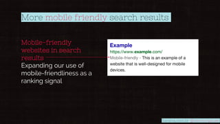 Mobile-friendly
websites in search
results
Expanding our use of
mobile-friendliness as a
ranking signal
More mobile friend...