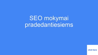 SEO mokymai
pradedantiesiems
 