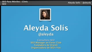 SEO Para Móviles | Clinic
                                                        Aleyda Solís | @aleyda
SEO




         ...
