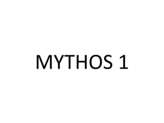 MYTHOS 1
 