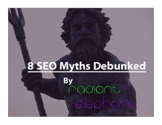 8 SEO Myths Debunked
By

 