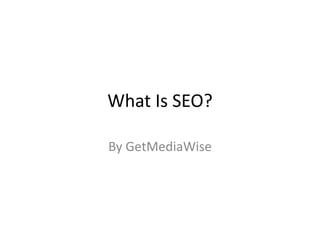 What Is SEO?

By GetMediaWise
 