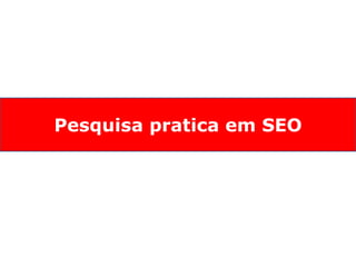 Pesquisa pratica em SEO 