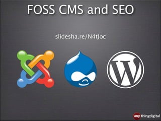FOSS CMS and SEO

    slidesha.re/N4tJoc




                         thingdigital
 