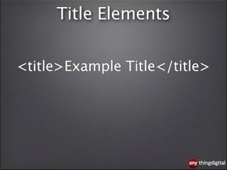 Title Elements


<title>Example Title</title>




                          thingdigital
 