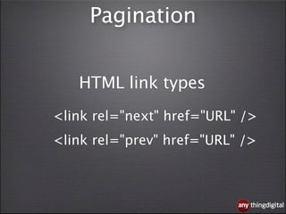 Pagination


   HTML link types
<link rel="next" href="URL" />
<link rel="prev" href="URL" />



                         ...