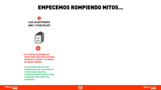 EMPECEMOS ROMPIENDO MITOS…
• ESTE TIPO DE AUDITORÍAS NO
SIRVEN PARA NADA MÁS QUE PARA
INVERTIR TU TIEMPO Y TU DINERO
DE FORMA ERRÓNEA
• LA AUDITORÍA DEBE SER UNA
RADIOGRAFÍA REAL DEL PROYECTO
Y TENER COMO OBJETIVO
ESTABLECER UNA ESTRATEGIA PARA
CONSEGUIR UNOS OBJETIVOS
CONCRETOS.
 