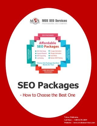 SEO Packages
- How to Choose the Best One

Tulsa, Oklahoma.
www.viralseoservices.com

Call Now: - 1-800-670-2809
Website: - www.viralseoservices.com

 