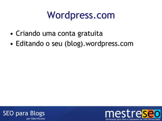 Wordpress.com Criando uma conta gratuita Editando o seu (blog).wordpress.com 