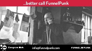…better call FunnelPunk
info@funnelpunk.com
 