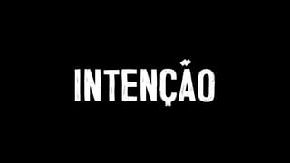 INTENÇÃO
 