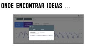 ONDE ENCONTRAR IDEIAS …
 