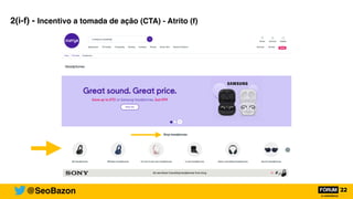 @SeoBazon
2(i-f) - Incentivo a tomada de ação (CTA) - Atrito (f)
 