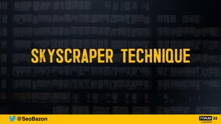 SKYSCRAPER TECHNIQUE
@SeoBazon
 