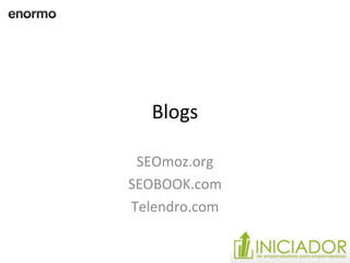 Blogs SEOmoz.org SEOBOOK.com Telendro.com 