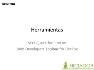 Herramientas SEO Quake for FireFox Web Developers Toolbar for FireFox 
