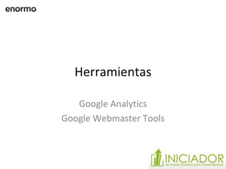 Herramientas Google Analytics Google Webmaster Tools 