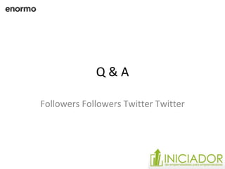 Q & A Followers Followers Twitter Twitter 
