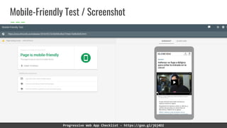 Mobile-Friendly Test / Screenshot
Progressive Web App Checklist - https://goo.gl/jGj4D2
 