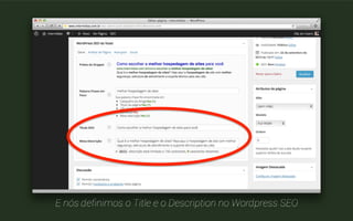 O Title e o Description definem o que vemos nas SERPs 
 