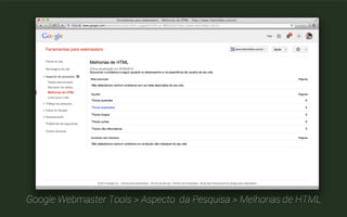 Lembre de revisar todo o site! 
Todos os títulos e descrições devem ser ÚNICOS. 
 