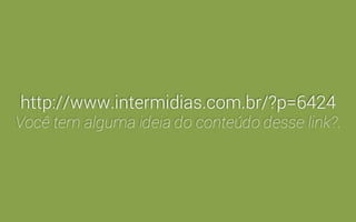 Links Permanentes 
Já ouviu falar de URLs amigáveis? 
 