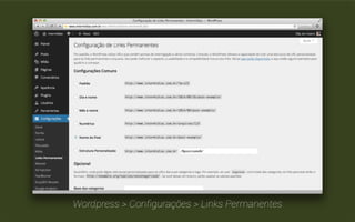 A URL de uma página é um importante fator 
para seu posicionamento em buscas. 
Inclusive, a relação entre a URL e o conteúdo da página ajuda o Google a 
determinar a sua relevância. Então, é interessante que sejam curtas e 
objetivas, contendo palavras relevantes. 
 