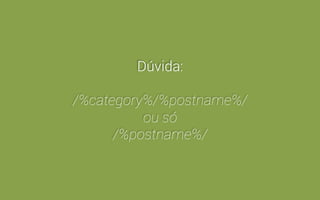 Wordpress > Configurações > Links Permanentes 
 