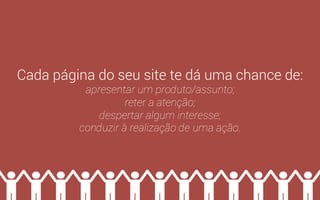 O CONTEÚDO É REI! 
Esse pode ser um dos maiores clichês da área, mas é verdade. 
 