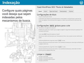 Indexação
Configure quais páginas
você deseja que sejam
indexadas pelos
mecanismos de busca.

 