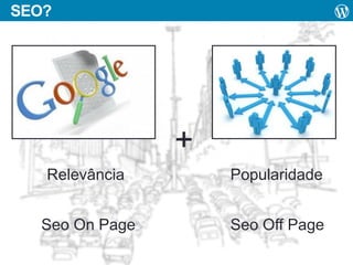 SEO?

+
Relevância

Popularidade

Seo On Page

Seo Off Page

 