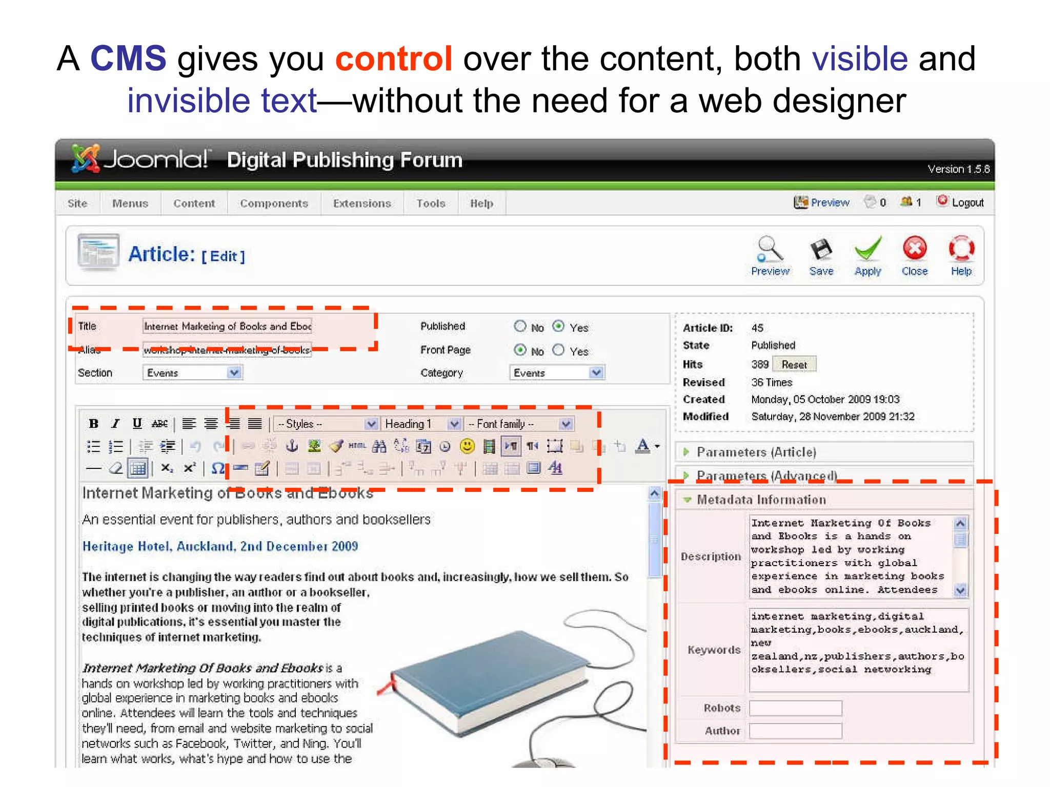 A  CMS  gives you  control  over the content, both  visible  and  invisible text —without the need for a web designer 