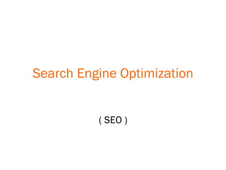 Search Engine Optimization ( SEO ) 