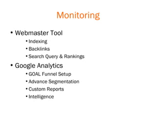 Monitoring <ul><li>Webmaster Tool </li></ul><ul><ul><ul><li>Indexing </li></ul></ul></ul><ul><ul><ul><li>Backlinks </li></...