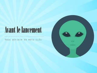 Avantlelancement
Vous définir en mots-clés
 