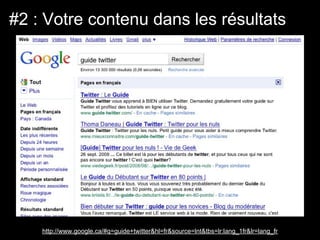 #2 : Votre contenu dans les résultats




    http://www.google.ca/#q=guide+twitter&hl=fr&source=lnt&tbs=lr:lang_1fr&lr=lang_fr
 