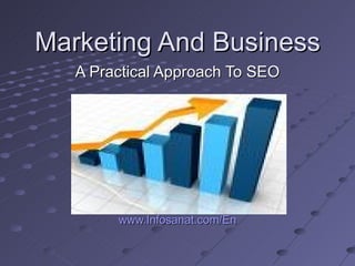 Marketing And Business A Practical Approach To SEO www.Infosanat.com/En 