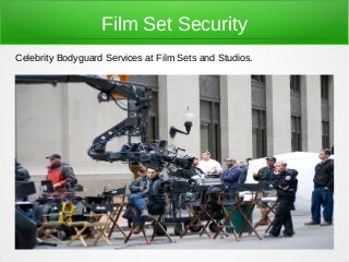 Film Set Security
Celebrity Bodyguard Services at Film Sets and Studios.
 