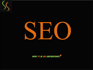 SEO
Why it is so important   ?
 