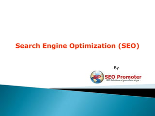 Search Engine Optimization (SEO)


                         By
 