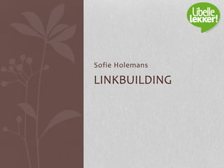 Sofie Holemans
LINKBUILDING
 