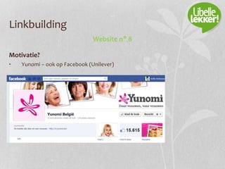 Linkbuilding
Website n° 8
Motivatie?
• Yunomi – ook op Facebook (Unilever)
 