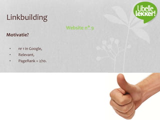Linkbuilding
Website n° 9
Motivatie?
• nr 1 in Google,
• Relevant,
• PageRank = 2/10.
 