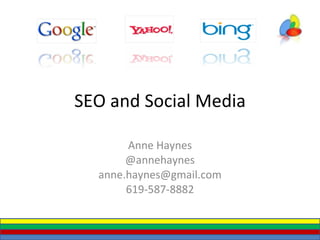 SEO and Social Media Anne Haynes @annehaynes [email_address] 619-587-8882 